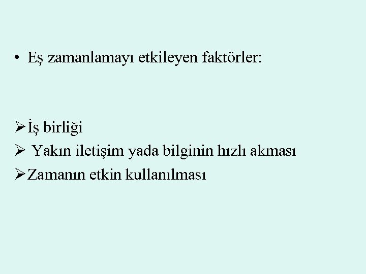  • Eş zamanlamayı etkileyen faktörler: Ø İş birliği Ø Yakın iletişim yada bilginin
