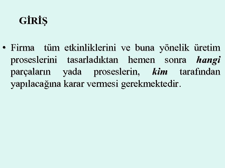 GİRİŞ • Firma tüm etkinliklerini ve buna yönelik üretim proseslerini tasarladıktan hemen sonra hangi
