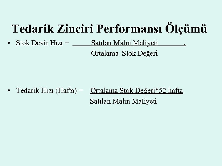 Tedarik Zinciri Performansı Ölçümü • Stok Devir Hızı = Satılan Malın Maliyeti Ortalama Stok