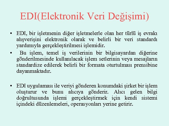 EDI(Elektronik Veri Değişimi) • EDI, bir işletmenin diğer işletmelerle olan her türlü iş evrakı
