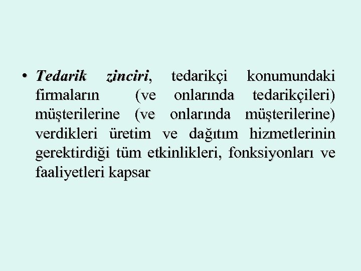  • Tedarik zinciri, tedarikçi konumundaki firmaların (ve onlarında tedarikçileri) müşterilerine (ve onlarında müşterilerine)