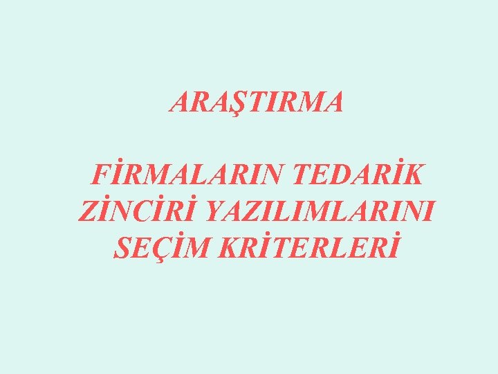 ARAŞTIRMA FİRMALARIN TEDARİK ZİNCİRİ YAZILIMLARINI SEÇİM KRİTERLERİ 