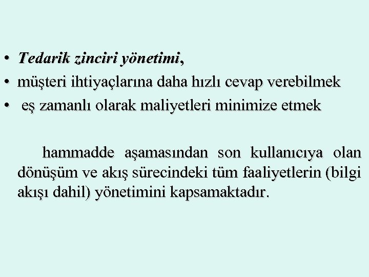  • • • Tedarik zinciri yönetimi, müşteri ihtiyaçlarına daha hızlı cevap verebilmek eş