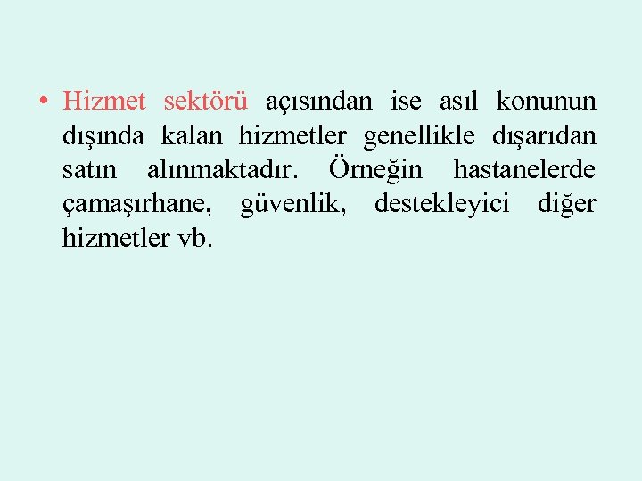  • Hizmet sektörü açısından ise asıl konunun dışında kalan hizmetler genellikle dışarıdan satın