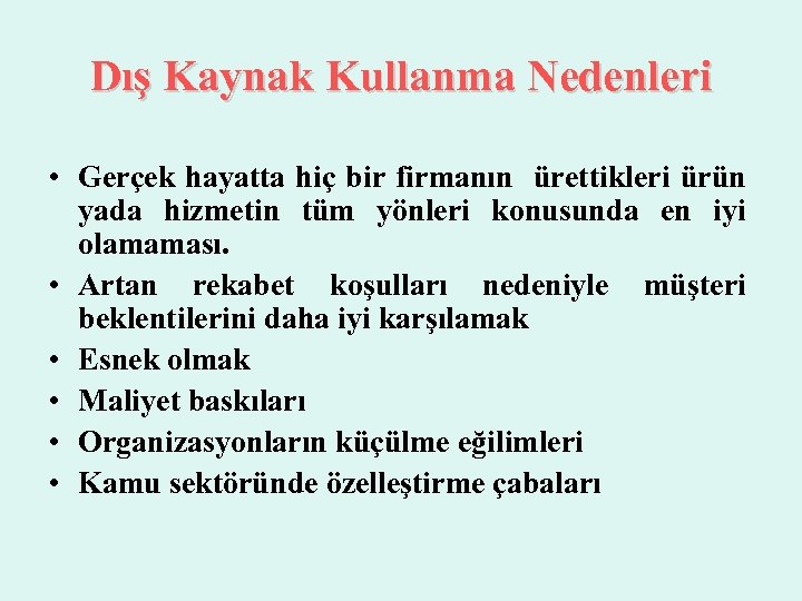 Dış Kaynak Kullanma Nedenleri • Gerçek hayatta hiç bir firmanın ürettikleri ürün yada hizmetin