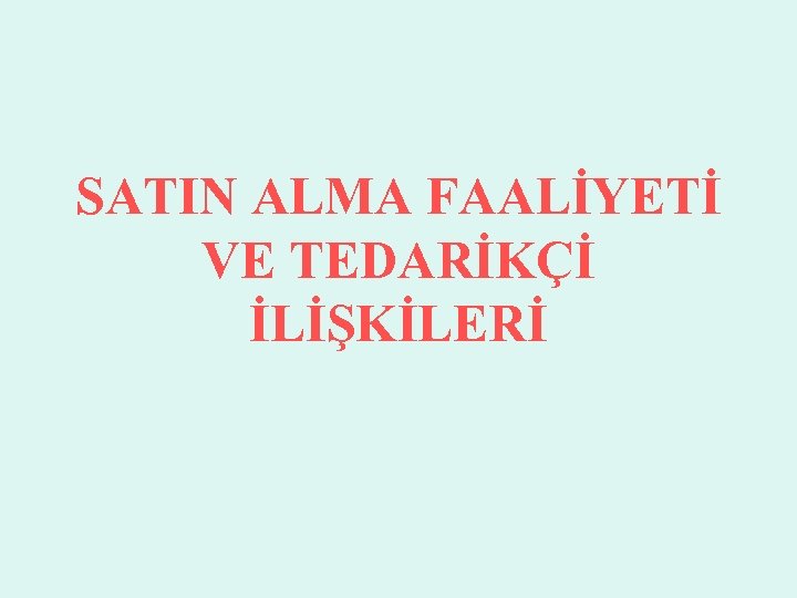 SATIN ALMA FAALİYETİ VE TEDARİKÇİ İLİŞKİLERİ 