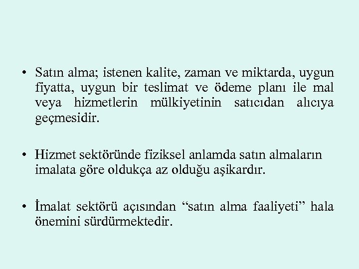  • Satın alma; istenen kalite, zaman ve miktarda, uygun fiyatta, uygun bir teslimat
