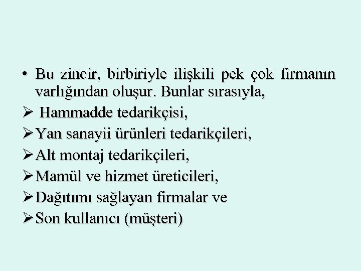  • Bu zincir, birbiriyle ilişkili pek çok firmanın varlığından oluşur. Bunlar sırasıyla, Ø