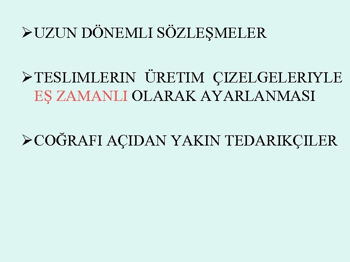 Ø UZUN DÖNEMLI SÖZLEŞMELER Ø TESLIMLERIN ÜRETIM ÇIZELGELERIYLE EŞ ZAMANLI OLARAK AYARLANMASI Ø COĞRAFI