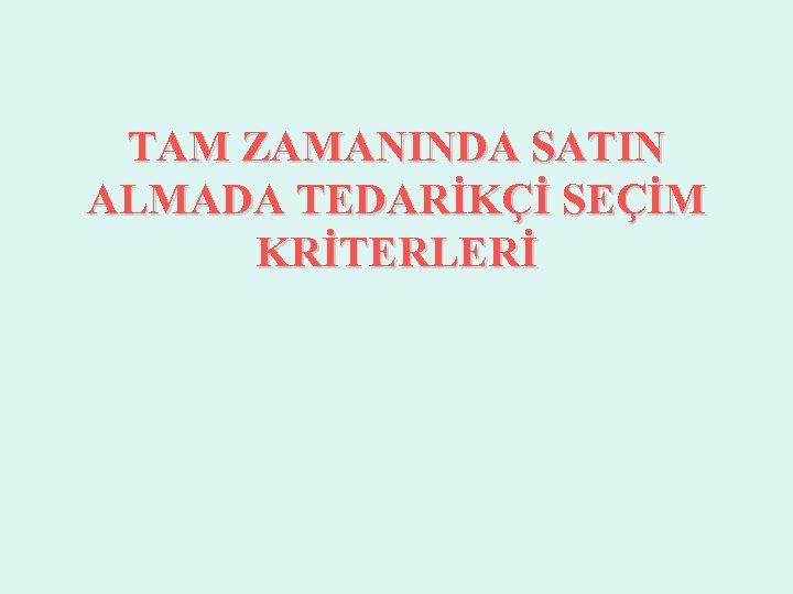 TAM ZAMANINDA SATIN ALMADA TEDARİKÇİ SEÇİM KRİTERLERİ 
