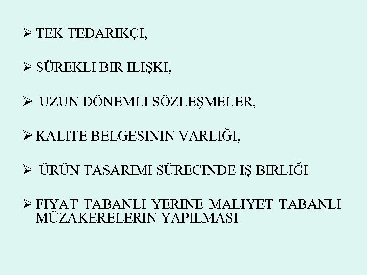 Ø TEK TEDARIKÇI, Ø SÜREKLI BIR ILIŞKI, Ø UZUN DÖNEMLI SÖZLEŞMELER, Ø KALITE BELGESININ