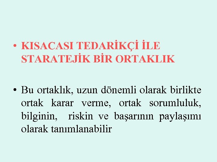  • KISACASI TEDARİKÇİ İLE STARATEJİK BİR ORTAKLIK • Bu ortaklık, uzun dönemli olarak