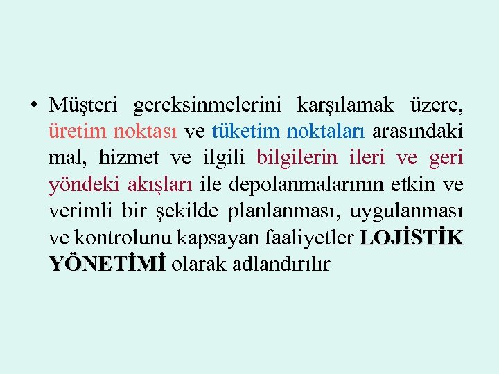  • Müşteri gereksinmelerini karşılamak üzere, üretim noktası ve tüketim noktaları arasındaki mal, hizmet