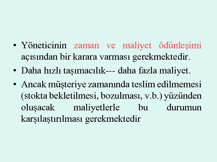  • Yöneticinin zaman ve maliyet ödünleşimi açısından bir karara varması gerekmektedir. • Daha
