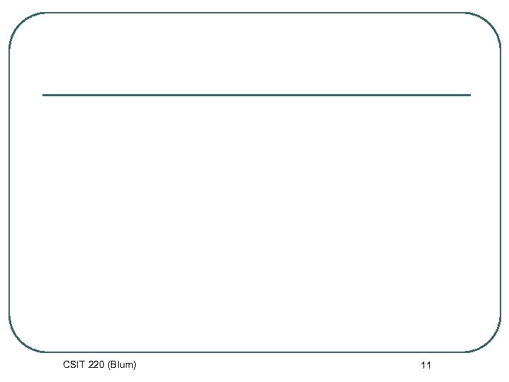 CSIT 220 (Blum) 11 