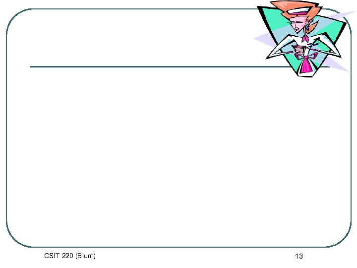 CSIT 220 (Blum) 13 