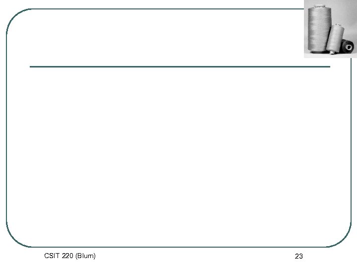 CSIT 220 (Blum) 23 