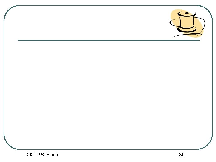 CSIT 220 (Blum) 24 