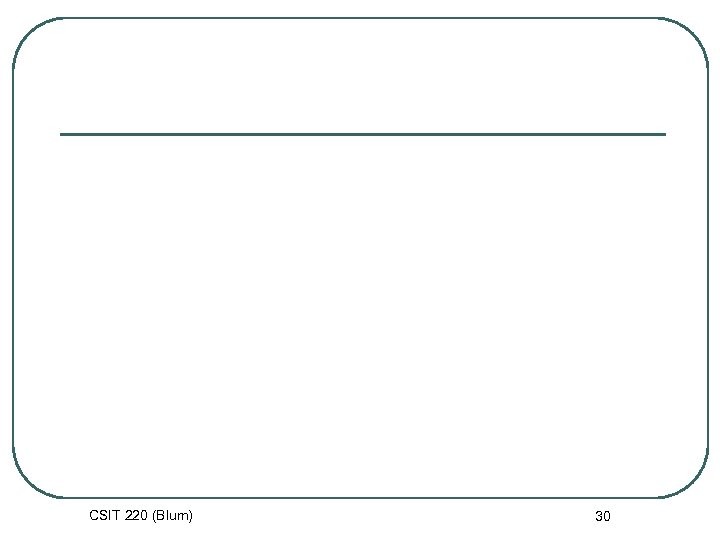 CSIT 220 (Blum) 30 