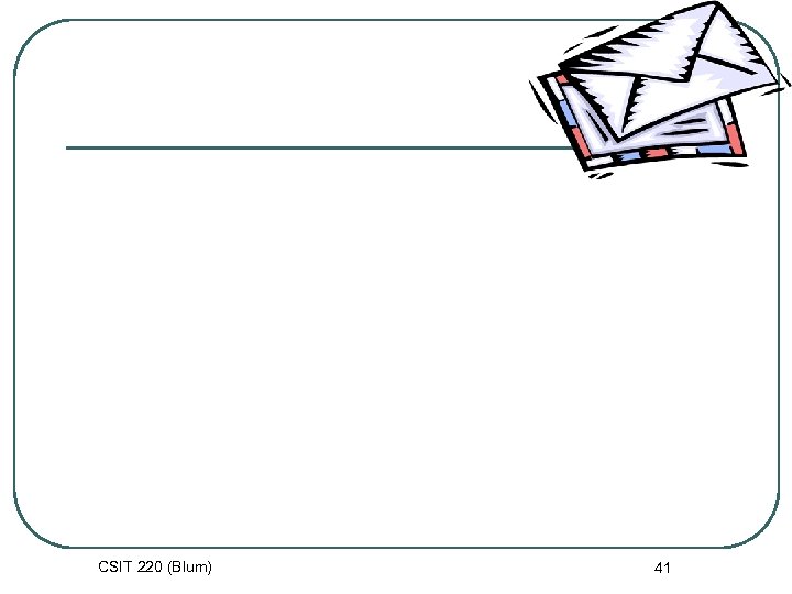 CSIT 220 (Blum) 41 