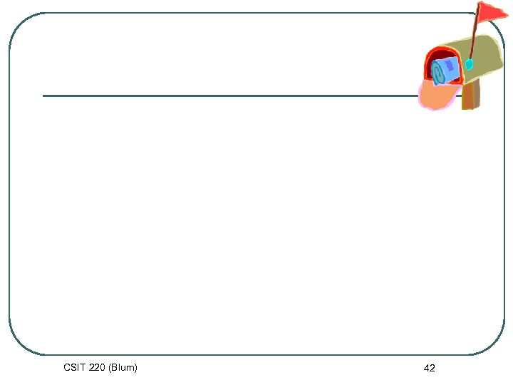 CSIT 220 (Blum) 42 