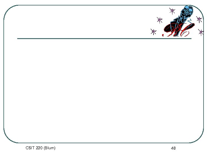 CSIT 220 (Blum) 48 