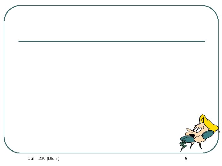 CSIT 220 (Blum) 5 