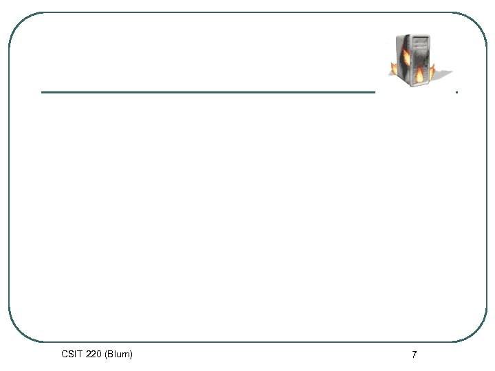 CSIT 220 (Blum) 7 