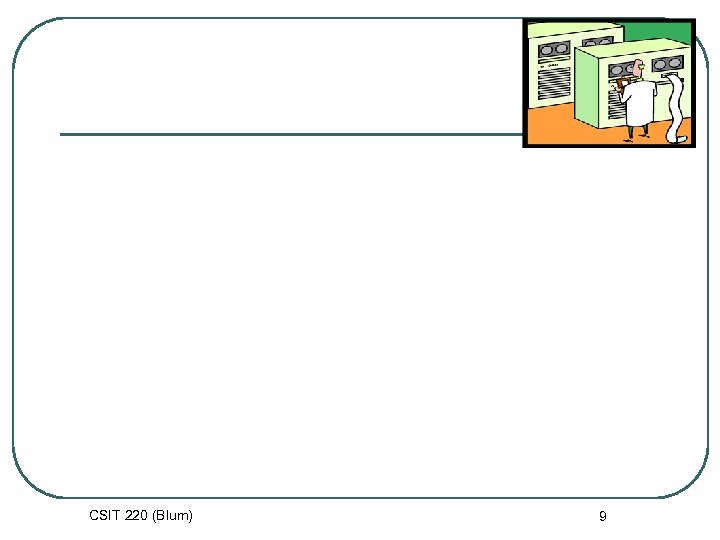 CSIT 220 (Blum) 9 