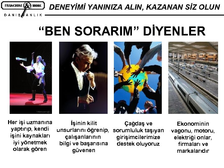 DENEYİMİ YANINIZA ALIN, KAZANAN SİZ OLUN “BEN SORARIM” DİYENLER Her işi uzmanına İşinin kilit