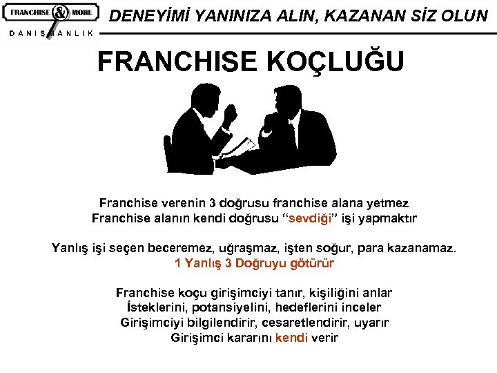 DENEYİMİ YANINIZA ALIN, KAZANAN SİZ OLUN FRANCHISE KOÇLUĞU Franchise verenin 3 doğrusu franchise alana