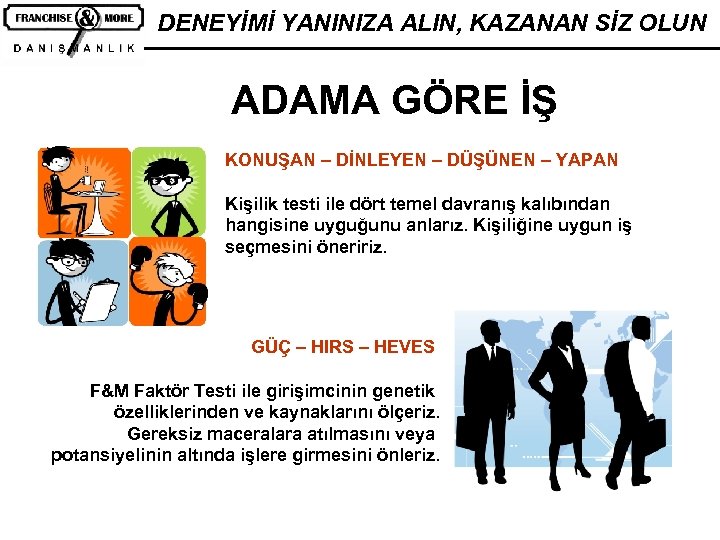 DENEYİMİ YANINIZA ALIN, KAZANAN SİZ OLUN ADAMA GÖRE İŞ KONUŞAN – DİNLEYEN – DÜŞÜNEN