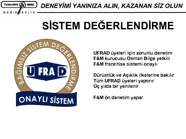 DENEYİMİ YANINIZA ALIN, KAZANAN SİZ OLUN SİSTEM DEĞERLENDİRME UFRAD üyeleri için zorunlu denetim F&M