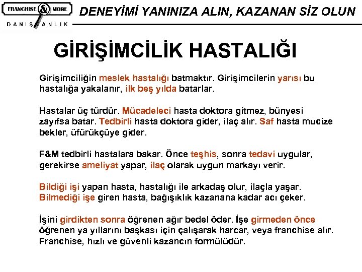 DENEYİMİ YANINIZA ALIN, KAZANAN SİZ OLUN GİRİŞİMCİLİK HASTALIĞI Girişimciliğin meslek hastalığı batmaktır. Girişimcilerin yarısı