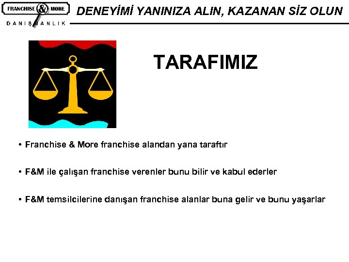 DENEYİMİ YANINIZA ALIN, KAZANAN SİZ OLUN TARAFIMIZ • Franchise & More franchise alandan yana