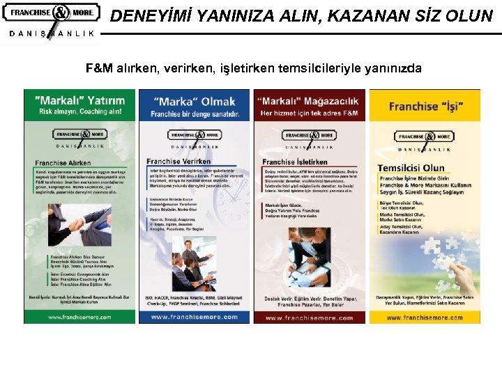 DENEYİMİ YANINIZA ALIN, KAZANAN SİZ OLUN F&M alırken, verirken, işletirken temsilcileriyle yanınızda 