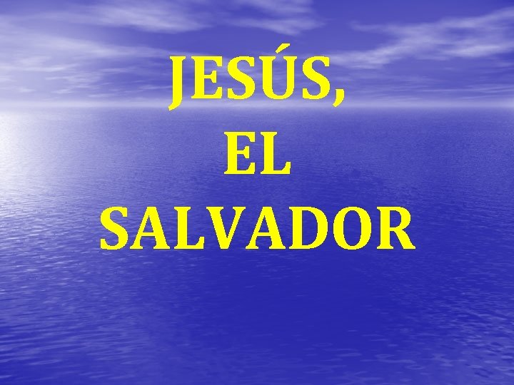 JESÚS, EL SALVADOR 