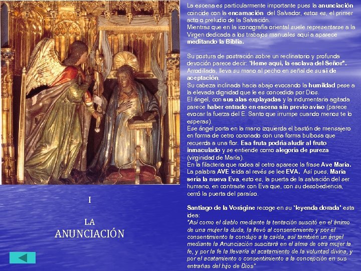 La escena es particularmente importante pues la anunciación coincide con la encarnación del Salvador,