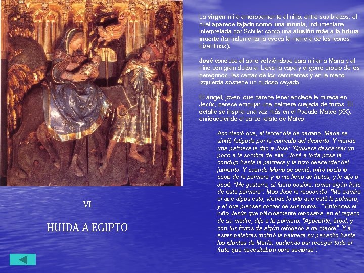 La virgen mira amorosamente al niño, entre sus brazos, el cual aparece fajado como