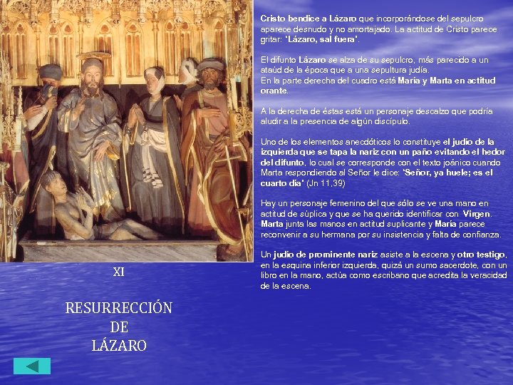 Cristo bendice a Lázaro que incorporándose del sepulcro aparece desnudo y no amortajado. La