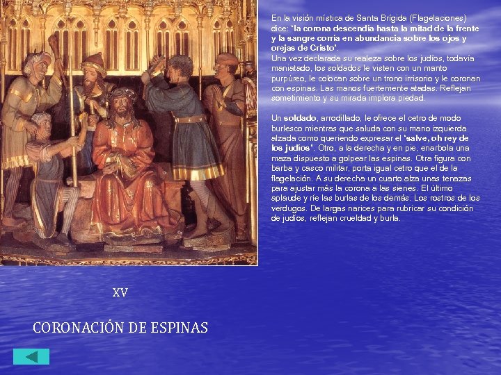 En la visión mística de Santa Brígida (Flagelaciones) dice: “la corona descendía hasta la