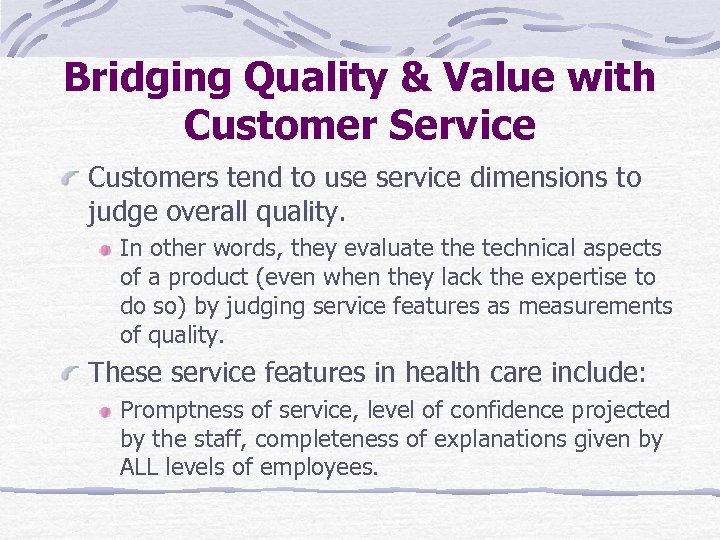Bridging Quality & Value with Customer Service Customers tend to use service dimensions to