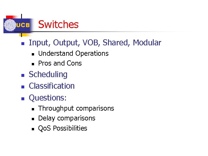 Switches UCB n Input, Output, VOB, Shared, Modular n n n Understand Operations Pros