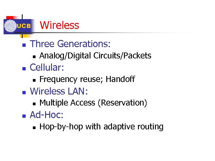 Wireless UCB n Three Generations: n n Cellular: n n Frequency reuse; Handoff Wireless