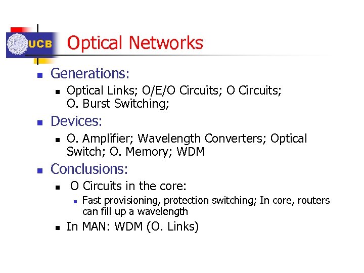 Optical Networks UCB n Generations: n n Devices: n n Optical Links; O/E/O Circuits;