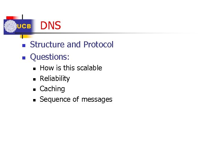 DNS UCB n n Structure and Protocol Questions: n n How is this scalable