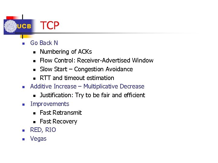 UCB n n n TCP Go Back N n Numbering of ACKs n Flow