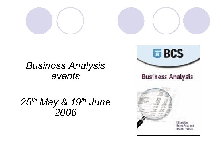 Business Analysis events 25 th May & 19 th June 2006 