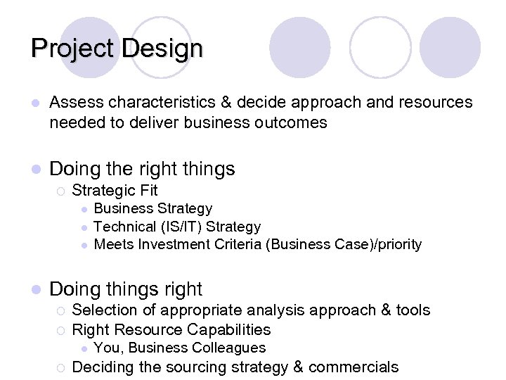 Project Design l Assess characteristics & decide approach and resources needed to deliver business