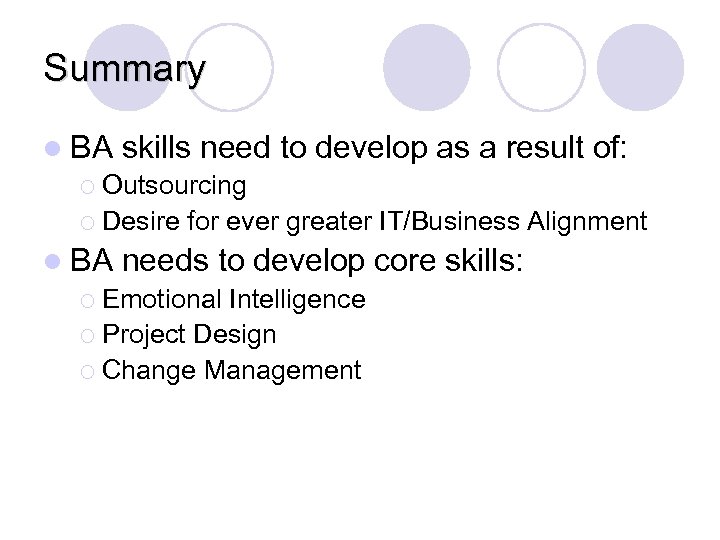 Summary l BA skills need to develop as a result of: ¡ Outsourcing ¡